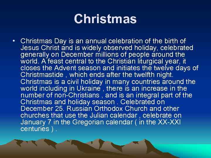 Christmas • Christmas Day is an annual celebration of the birth of Jesus Christ