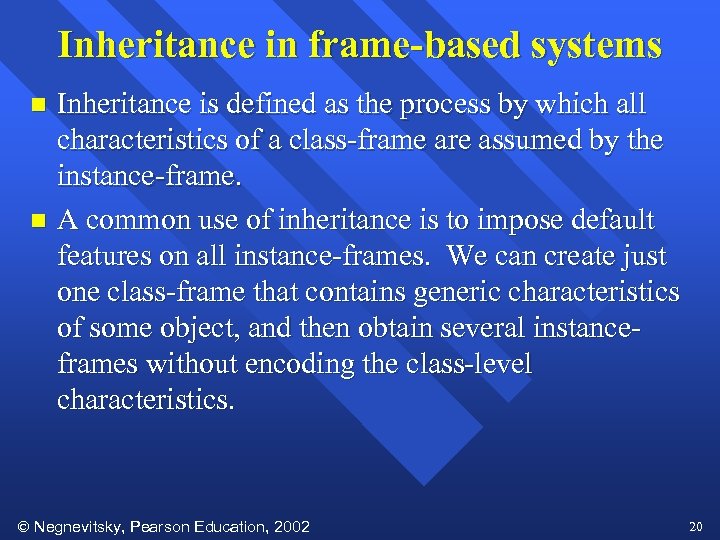 Inheritance in frame-based systems Inheritance is defined as the process by which all characteristics