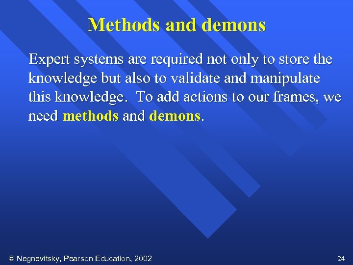 Methods and demons Expert systems are required not only to store the knowledge but