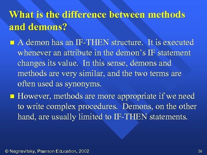 What is the difference between methods and demons? A demon has an IF-THEN structure.