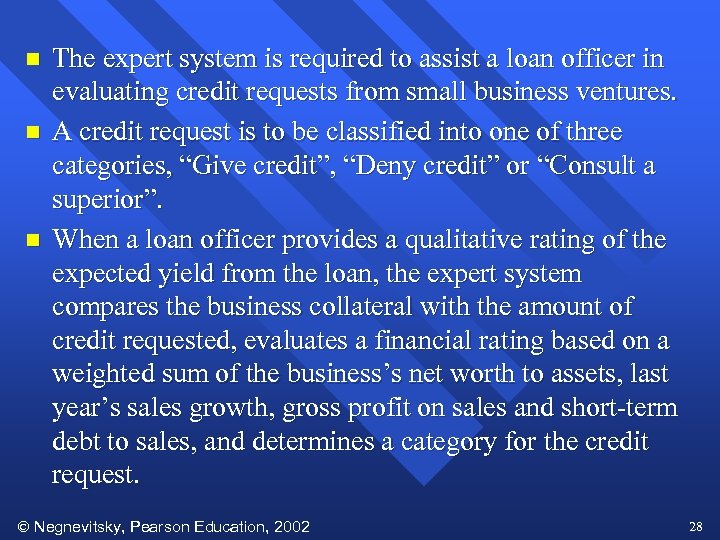 n n n The expert system is required to assist a loan officer in