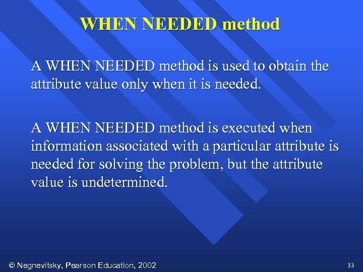 WHEN NEEDED method A WHEN NEEDED method is used to obtain the attribute value