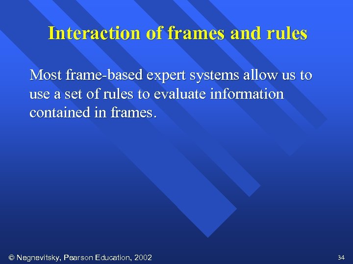 Interaction of frames and rules Most frame-based expert systems allow us to use a