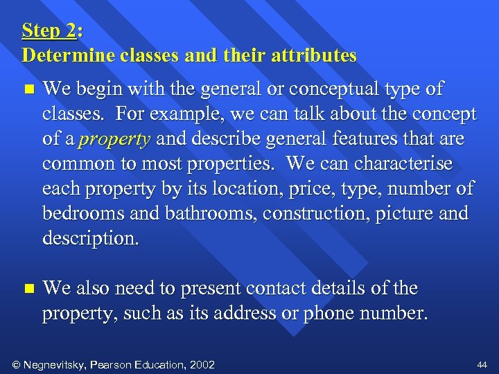 Step 2: Determine classes and their attributes n We begin with the general or