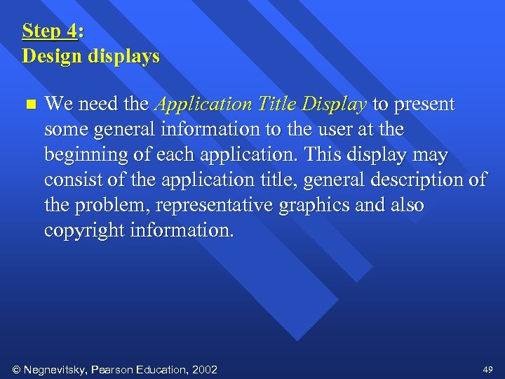 Step 4: Design displays n We need the Application Title Display to present some