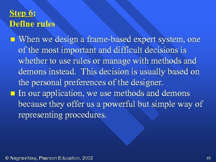 Step 6: Define rules When we design a frame-based expert system, one of the