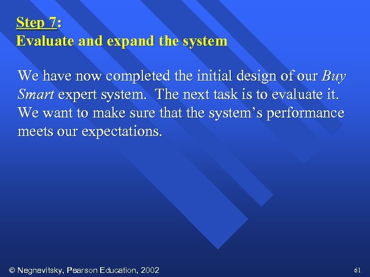 Step 7: Evaluate and expand the system We have now completed the initial design