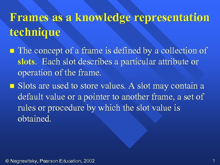 Frames as a knowledge representation technique The concept of a frame is defined by