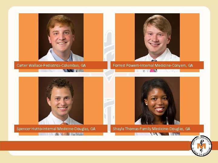 Carter Wallace-Pediatrics-Columbus, GA Forrest Powers-Internal Medicine-Conyers, GA Spencer Hutto-Internal Medicine-Douglas, GA Shayla Thomas-Family Medicine-Douglas,
