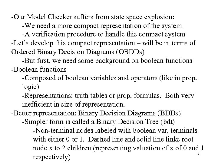 -Our Model Checker suffers from state space explosion: -We need a more compact representation