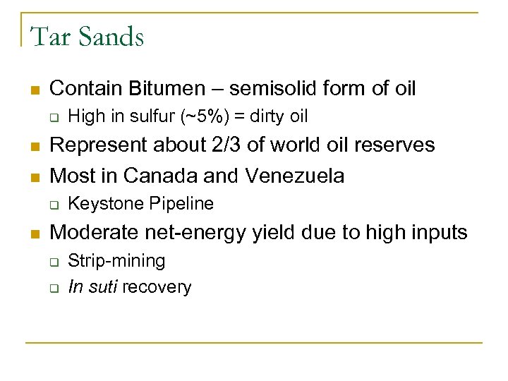 Tar Sands n Contain Bitumen – semisolid form of oil q n n Represent