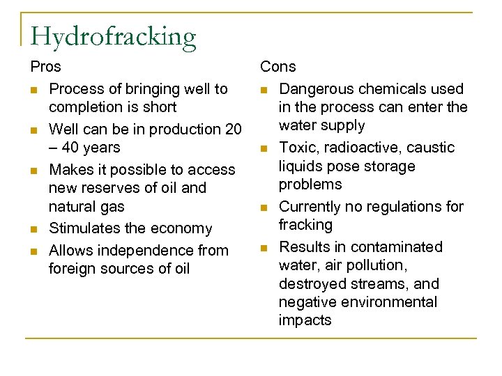 Hydrofracking Pros n Process of bringing well to completion is short n Well can