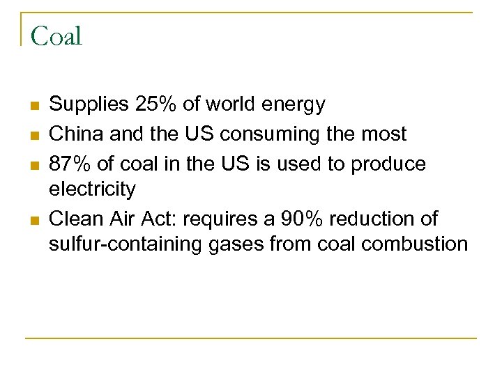 Coal n n Supplies 25% of world energy China and the US consuming the