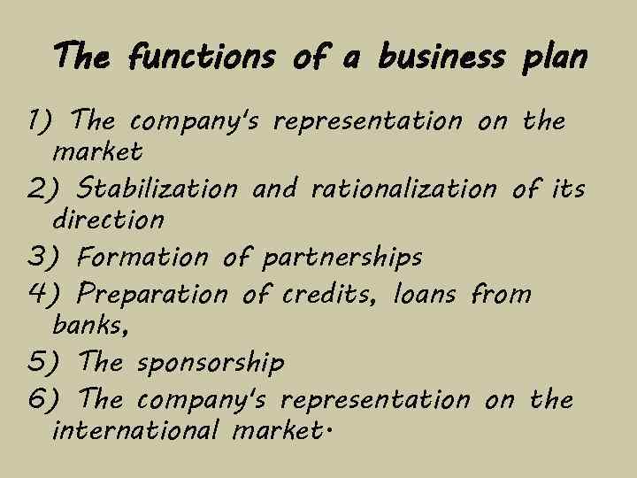 The functions of a business plan 1) The company's representation on the market 2)