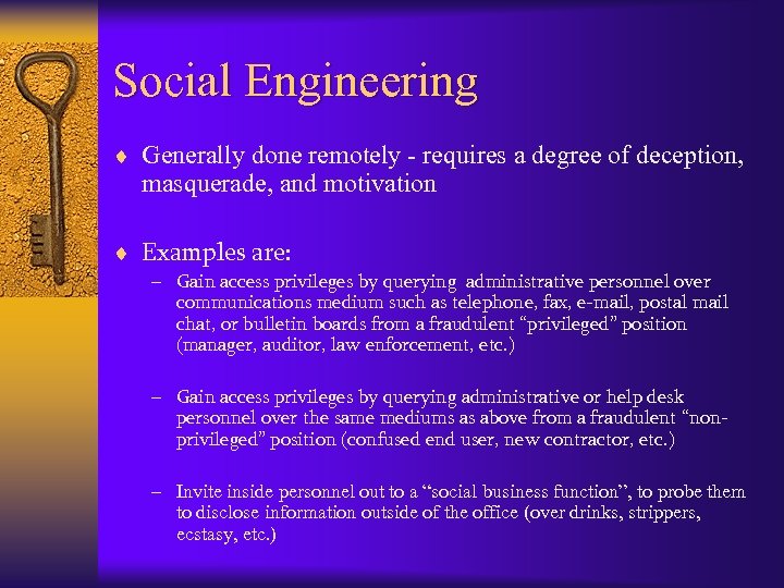 Social Engineering ¨ Generally done remotely - requires a degree of deception, masquerade, and