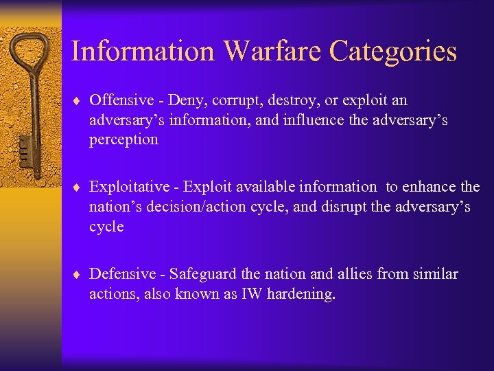 Information Warfare Categories ¨ Offensive - Deny, corrupt, destroy, or exploit an adversary’s information,