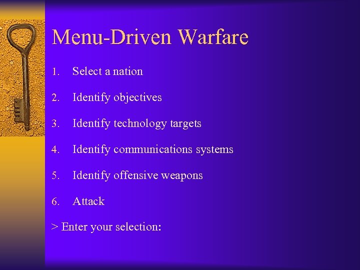Menu-Driven Warfare 1. Select a nation 2. Identify objectives 3. Identify technology targets 4.
