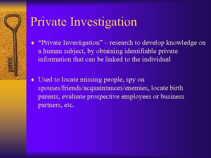 Private Investigation ¨ “Private Investigation” – research to develop knowledge on a human subject,