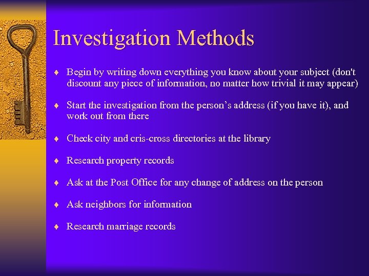 Investigation Methods ¨ Begin by writing down everything you know about your subject (don't