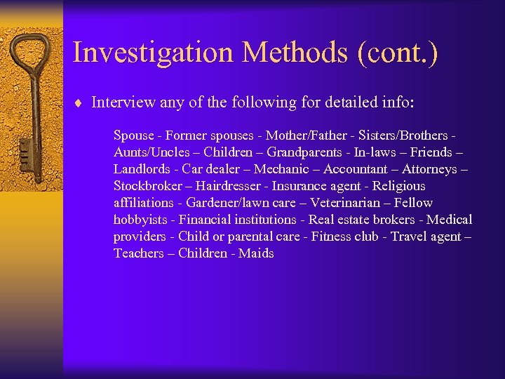 Investigation Methods (cont. ) ¨ Interview any of the following for detailed info: Spouse