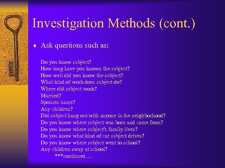 Investigation Methods (cont. ) ¨ Ask questions such as: Do you know subject? How