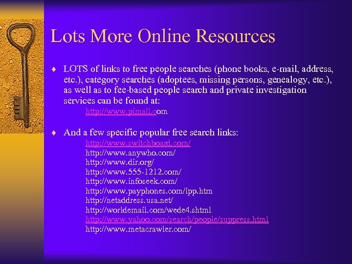 Lots More Online Resources ¨ LOTS of links to free people searches (phone books,