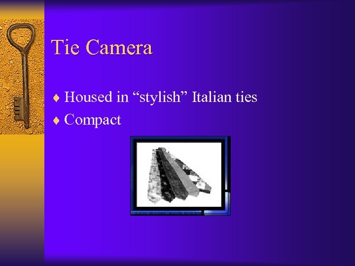 Tie Camera ¨ Housed in “stylish” Italian ties ¨ Compact 