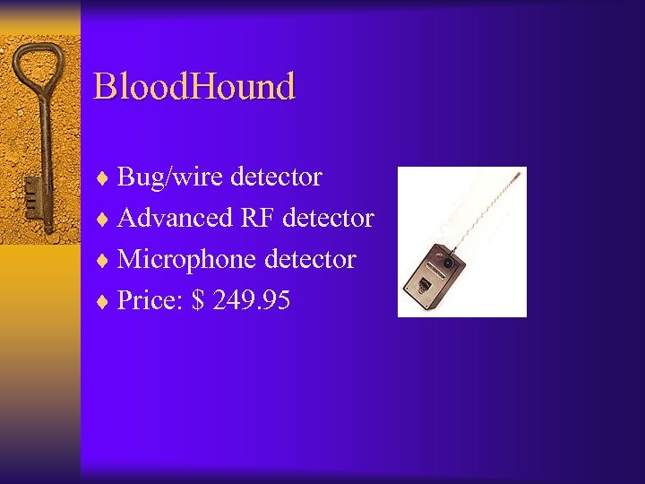 Blood. Hound ¨ Bug/wire detector ¨ Advanced RF detector ¨ Microphone detector ¨ Price: