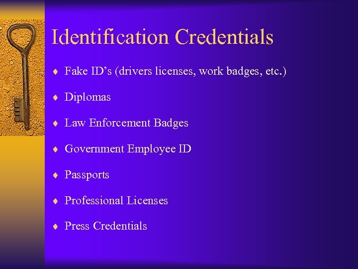Identification Credentials ¨ Fake ID’s (drivers licenses, work badges, etc. ) ¨ Diplomas ¨