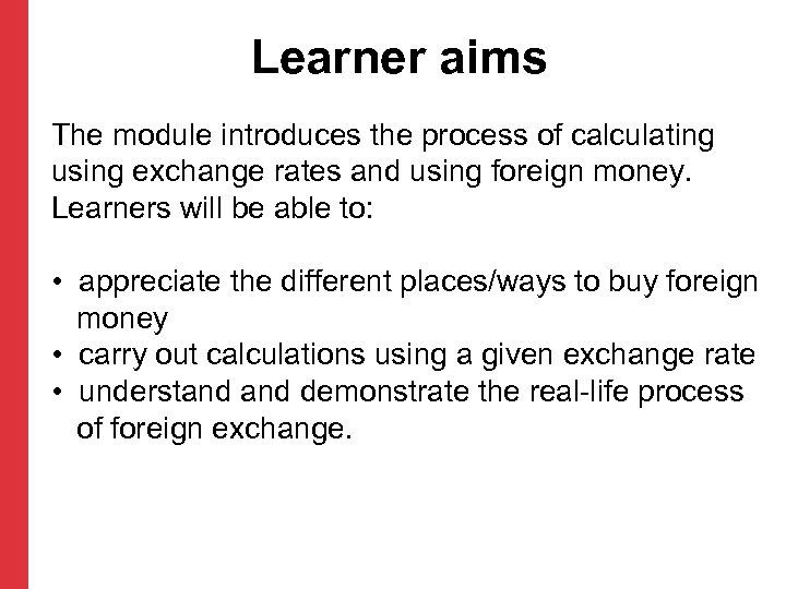 Learner aims The module introduces the process of calculating using exchange rates and using