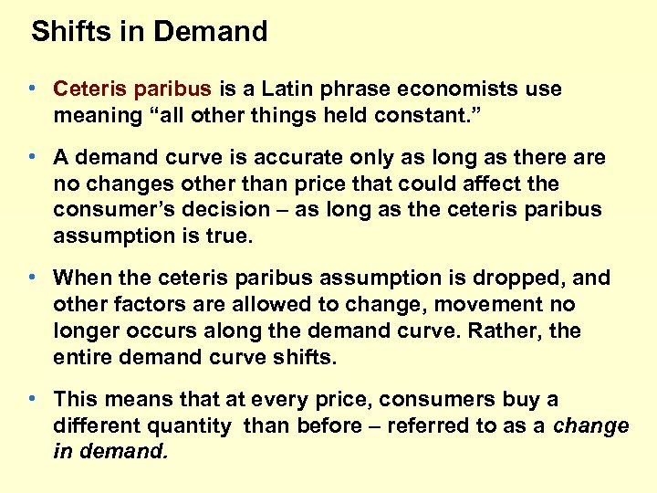 Shifts in Demand • Ceteris paribus is a Latin phrase economists use meaning “all