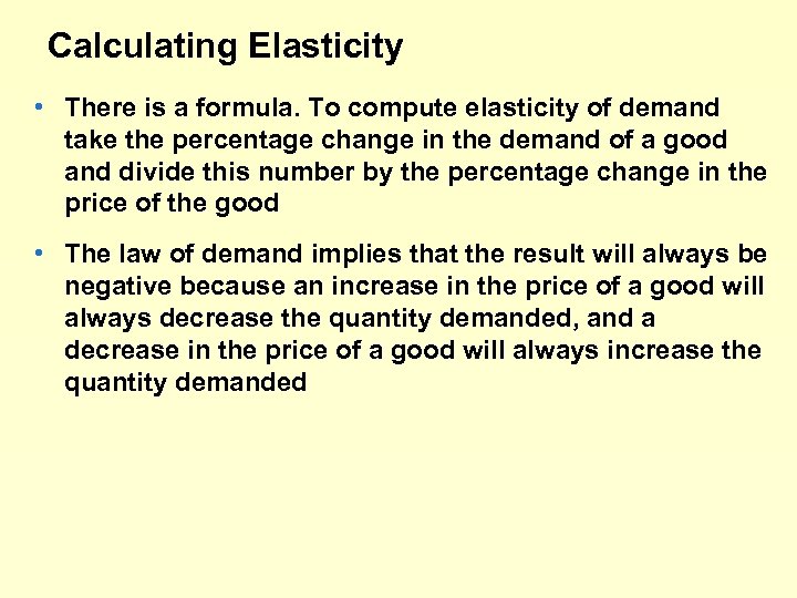 Calculating Elasticity • There is a formula. To compute elasticity of demand take the