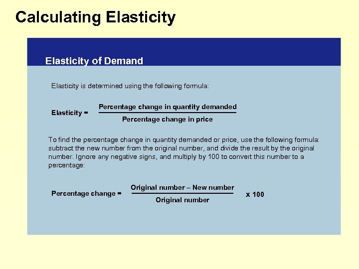 Calculating Elasticity of Demand Elasticity is determined using the following formula: Elasticity = Percentage