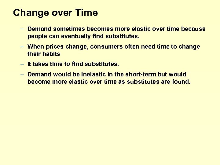 Change over Time – Demand sometimes becomes more elastic over time because people can