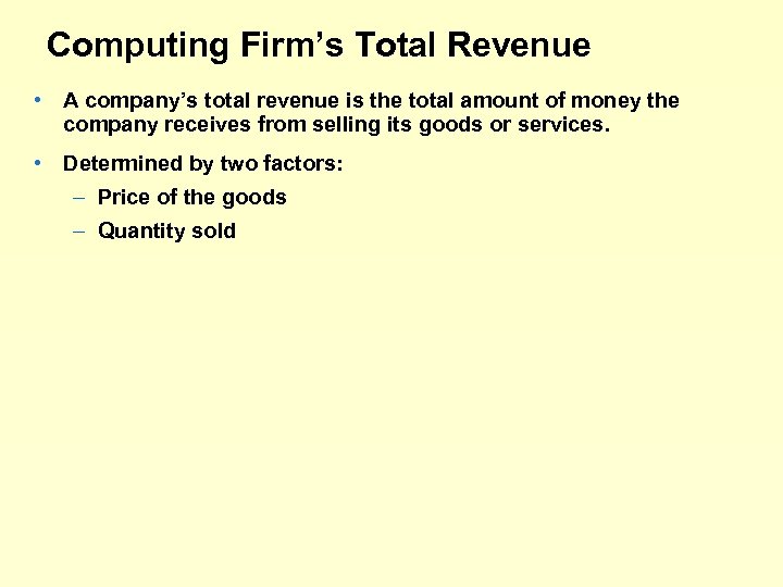 Computing Firm’s Total Revenue • A company’s total revenue is the total amount of