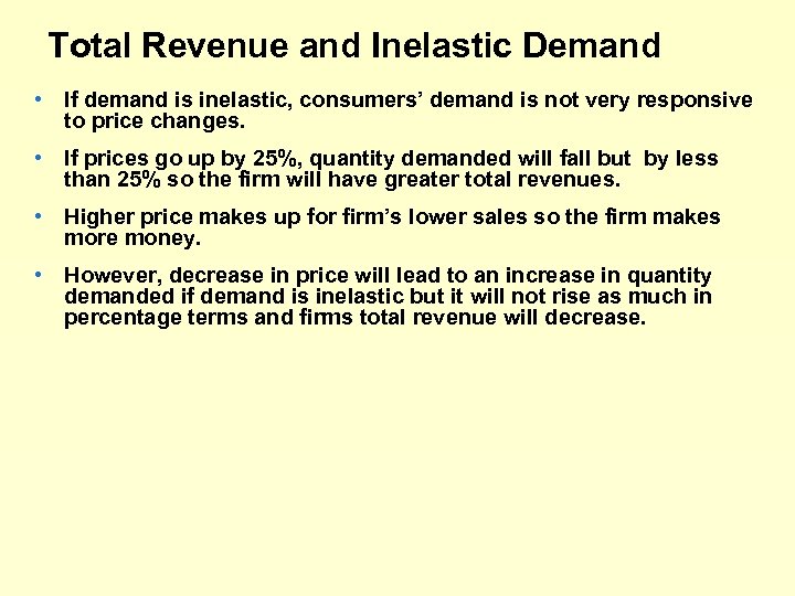 Total Revenue and Inelastic Demand • If demand is inelastic, consumers’ demand is not