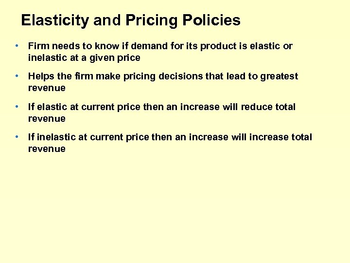 Elasticity and Pricing Policies • Firm needs to know if demand for its product