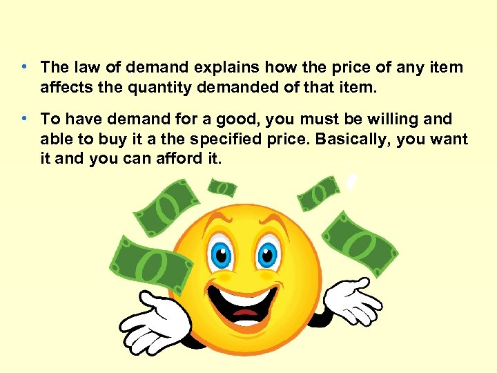  • The law of demand explains how the price of any item affects