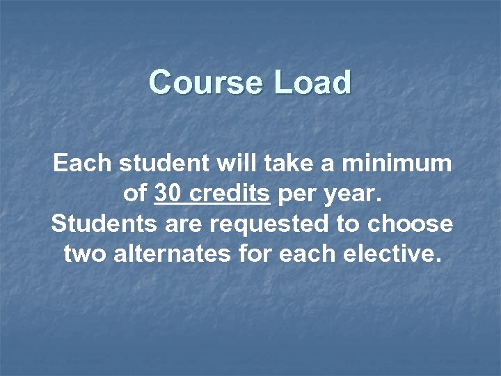 Course Load Each student will take a minimum of 30 credits per year. Students