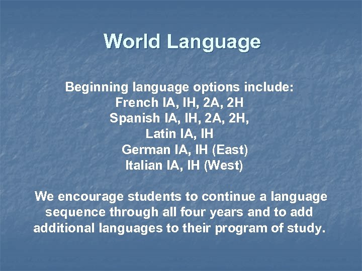 World Language Beginning language options include: French IA, IH, 2 A, 2 H Spanish