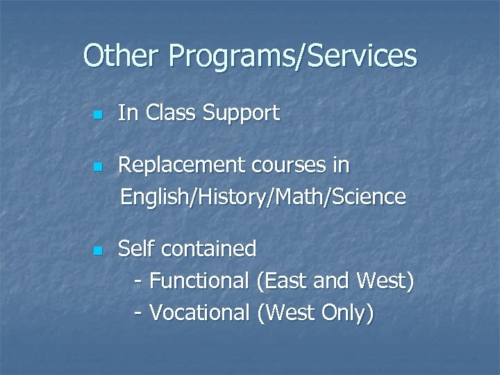 Other Programs/Services n n n In Class Support Replacement courses in English/History/Math/Science Self contained