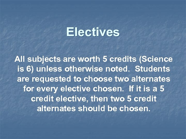 Electives All subjects are worth 5 credits (Science is 6) unless otherwise noted. Students