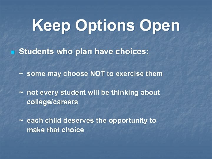 Keep Options Open n Students who plan have choices: ~ some may choose NOT