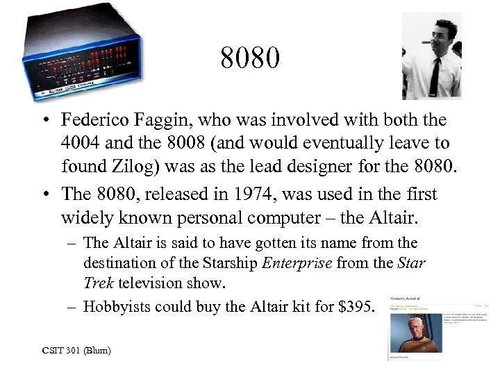 8080 • Federico Faggin, who was involved with both the 4004 and the 8008