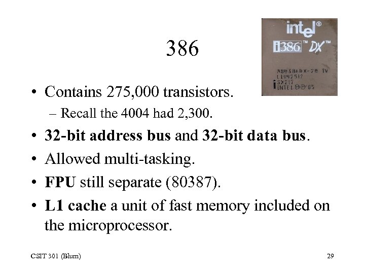 386 • Contains 275, 000 transistors. – Recall the 4004 had 2, 300. •