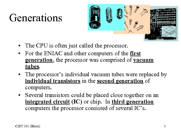 Generations • The CPU is often just called the processor. • For the ENIAC