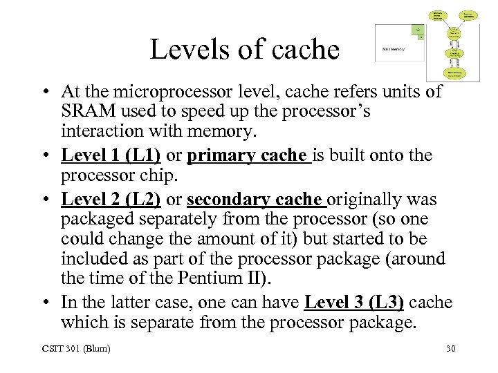 Levels of cache • At the microprocessor level, cache refers units of SRAM used