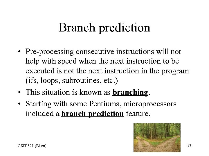 Branch prediction • Pre-processing consecutive instructions will not help with speed when the next
