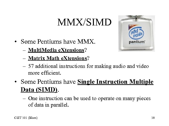 MMX/SIMD • Some Pentiums have MMX. – Multi. Media e. Xtensions? – Matrix Math
