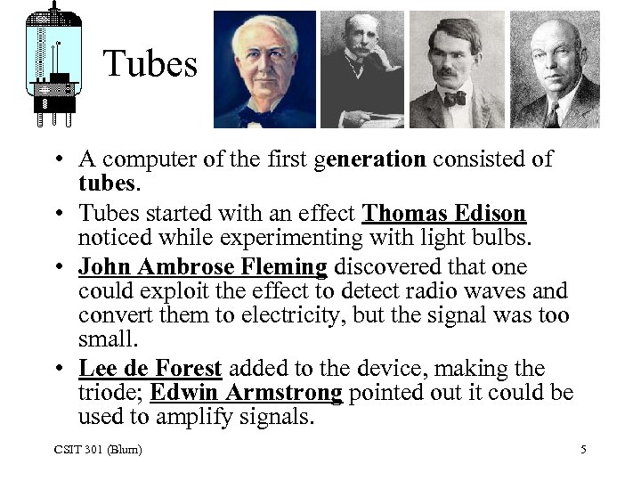 Tubes • A computer of the first generation consisted of tubes. • Tubes started